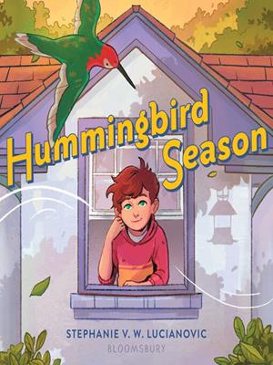 Hummingbird season . Stephanie V.W Lucianovic. 