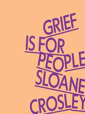 Grief is for people . Sloane Crosley. 
