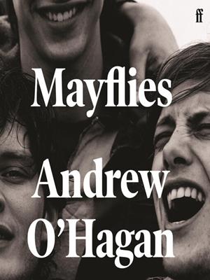 Mayflies  : 'a stunning novel.' graham norton. Andrew O'Hagan. 