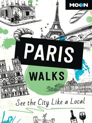 Moon paris walks  : See the city like a local. Moon Travel Guides. 
