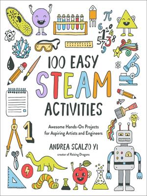 100 easy steam activities  : Awesome hands-on projects for aspiring artists and engineers. Andrea Scalzo Yi. 
