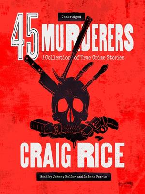 45 murderers  : A collection of true crime stories. Richard Poe. 