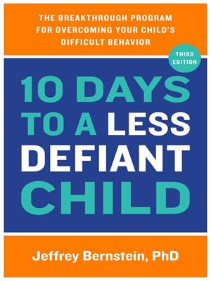 10 days to a less defiant child  : The breakthrough program for overcoming your child's difficult behavior. Jeffrey Bernstein. 