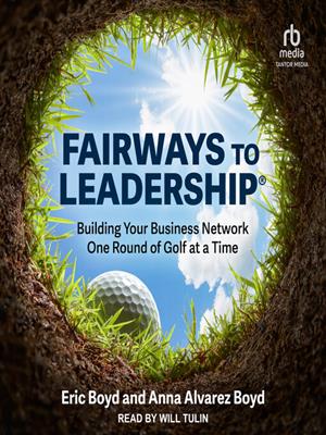 Fairways to leadership&#174;  : Building your business network one round of golf at a time. Eric Boyd. 
