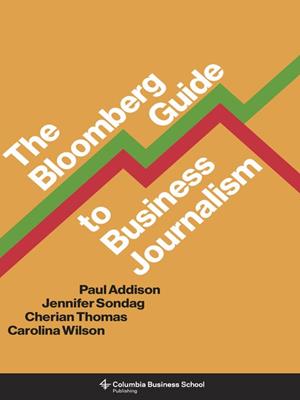 The bloomberg guide to business journalism . Paul Addison. 
