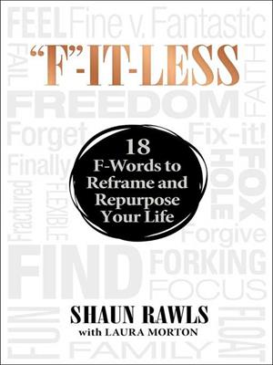 "f"-it-less  : 18 f-words to reframe and repurpose your life. Shaun Rawls. 