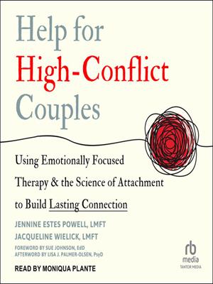 Help for high-conflict couples  : Using emotionally focused therapy and the science of attachment to build lasting connection. Jennine Estes Powell, LMFT. 