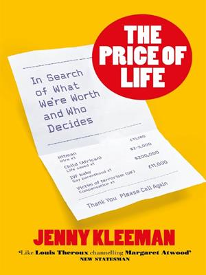 The price of life  : In search of what we're worth and who decides. Jenny Kleeman. 