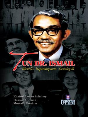 Tun dr. ismail  : Merintis kepimpinan berintegriti. Khairul Azman Suhaimy. 