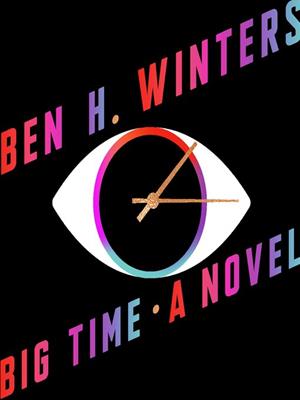 Big time  : A novel. Ben H Winters. 