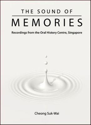 The sound of memories : recordings from the Oral History Centre, Singapore