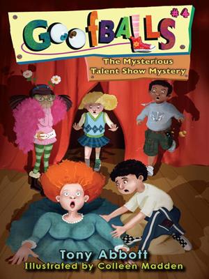 The mysterious talent show mystery  : Goofballs Series, Book 4. Tony Abbott. 