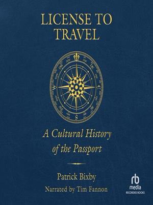 License to travel: a cultural history of the passport . Patrick Bixby. 