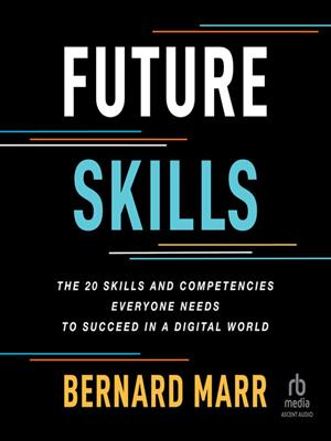 Future skills  : The 20 skills and competencies everyone needs to succeed in a digital world. Bernard Marr. 