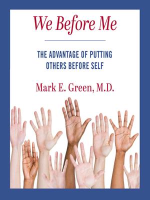 We before me  : The advantage of putting others before self. Mark E Green. 