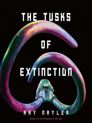 The tusks of extinction . Ray Nayler. 