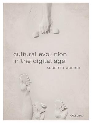 Cultural evolution in the digital age . Alberto Acerbi. 