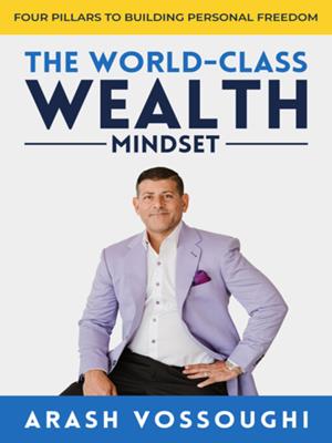 The world class wealth mindset . Arash Vossoughi. 