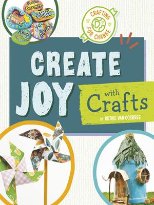 Create joy with crafts . Ruthie Van Oosbree. 