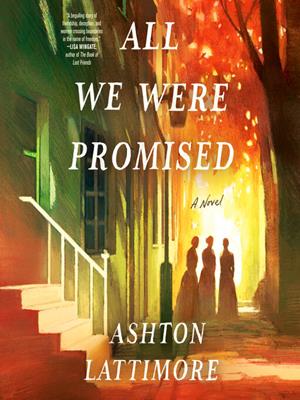All we were promised  : A novel. Ashton Lattimore. 