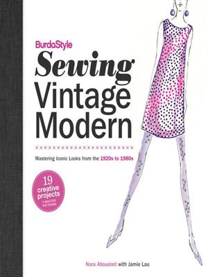 Burdastyle sewing vintage modern  : Mastering Iconic Looks from the 1920s to 1980s. Nora Abousteit. 