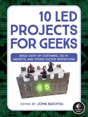 10 led projects for geeks  : Build Light-Up Costumes, Sci-Fi Gadgets, and Other Clever Inventions. John Baichtal. 