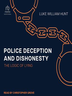 Police deception and dishonesty  : The logic of lying. Luke William Hunt. 