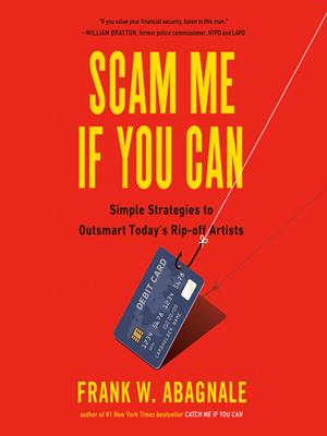 Scam me if you can  : Simple Strategies to Outsmart Today's Rip-off Artists. Frank Abagnale. 