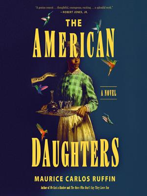 The american daughters  : A novel. Maurice Carlos Ruffin. 