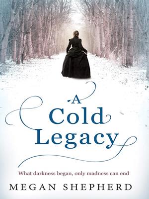 A cold legacy [electronic resource] : The madman's daughter series, book 3. Megan Shepherd. 