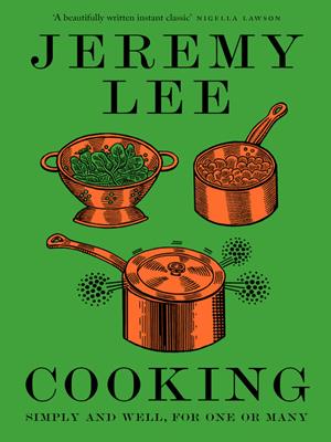 Cooking : Simply and well, for one or many. Jeremy Lee. 
