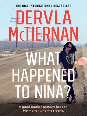 What happened to nina? [electronic resource]. Dervla McTiernan. 