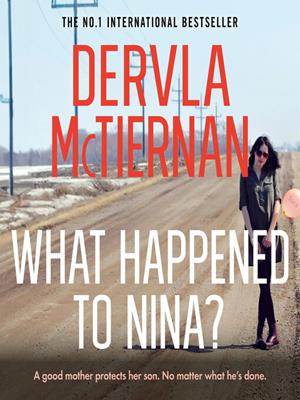 What happened to nina? [electronic resource]. Dervla McTiernan. 