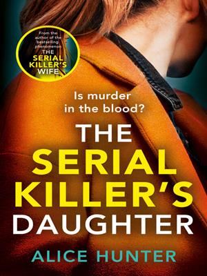 The serial killer's daughter [electronic resource]. Alice Hunter. 
