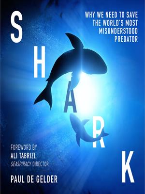 Shark [electronic resource] : Why we need to save the world's most misunderstood predator. Paul de Gelder. 