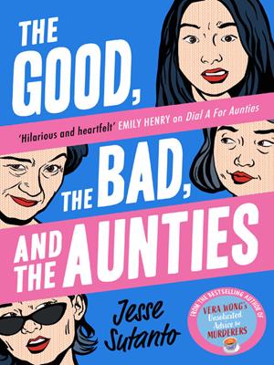 The good, the bad, and the aunties [electronic resource]. Jesse Sutanto. 