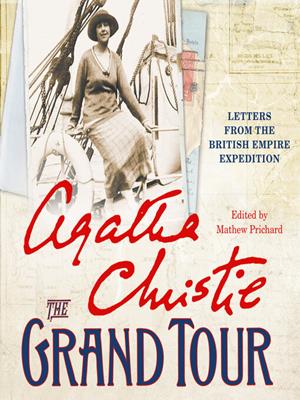The grand tour [electronic resource] : Letters and photographs from the british empire expedition 1922. Agatha Christie. 