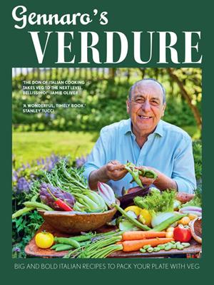 Gennaro's verdure [electronic resource] : Big and bold italian recipes to pack your plate with veg. Gennaro Contaldo. 