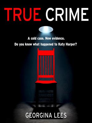 True crime [electronic resource]. Georgina Lees. 