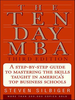 The ten day mba [electronic resource] : A step-by-step guide to mastering the skills taught in america's top business schools. Steven A Silbiger. 