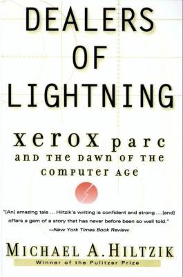 Dealers of lightning [electronic resource] : Xerox parc and the dawn of the computer age. Michael A Hiltzik. 