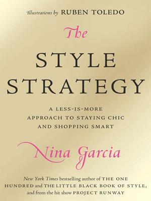 The style strategy [electronic resource] : A less-is-more approach to staying chic and shopping smart. Nina Garcia. 