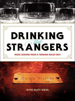 Drinking with strangers [electronic resource] : Music lessons from a teenage bullet belt. Butch Walker. 