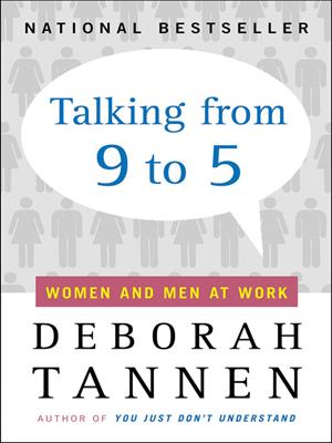 Talking from 9 to 5 [electronic resource] : Women and men at work. Deborah Tannen. 