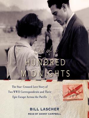 Eve of a hundred midnights [electronic resource] : The star-crossed love story of two wwii correspondents and their epic escape across the pacific. Bill Lascher. 