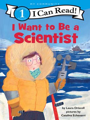 I want to be a scientist [electronic resource]. Laura Driscoll. 