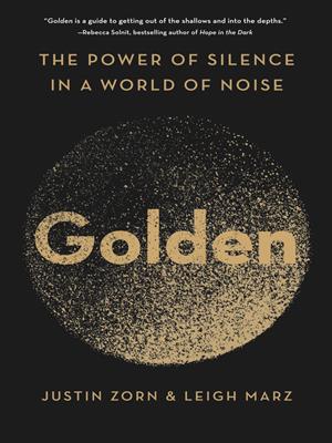 Golden [electronic resource] : The power of silence in a world of noise. Justin Zorn. 