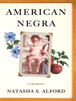American negra [electronic resource] : A memoir. Natasha S Alford. 