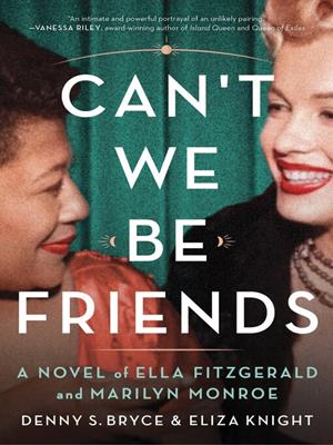 Can't we be friends [electronic resource] : A novel of ella fitzgerald and marilyn monroe. Eliza Knight. 