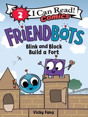 Friendbots [electronic resource] : Blink and block build a fort. Vicky Fang. 